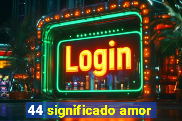 44 significado amor